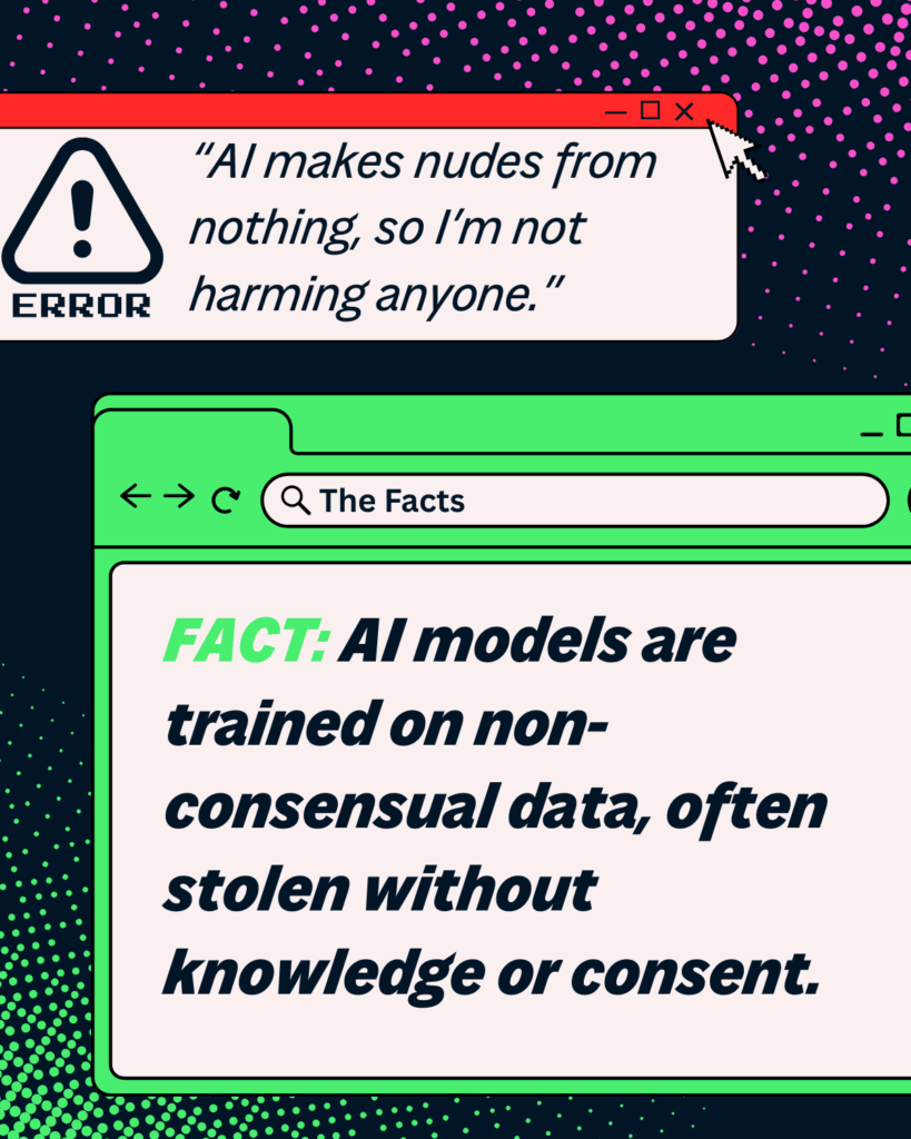 image says: Error 'AI makes nudes from nothing, so I'm not harming anyone'. Fact: 'AI models are trained on non-consensual data, often stolen without knowledge or consent.'