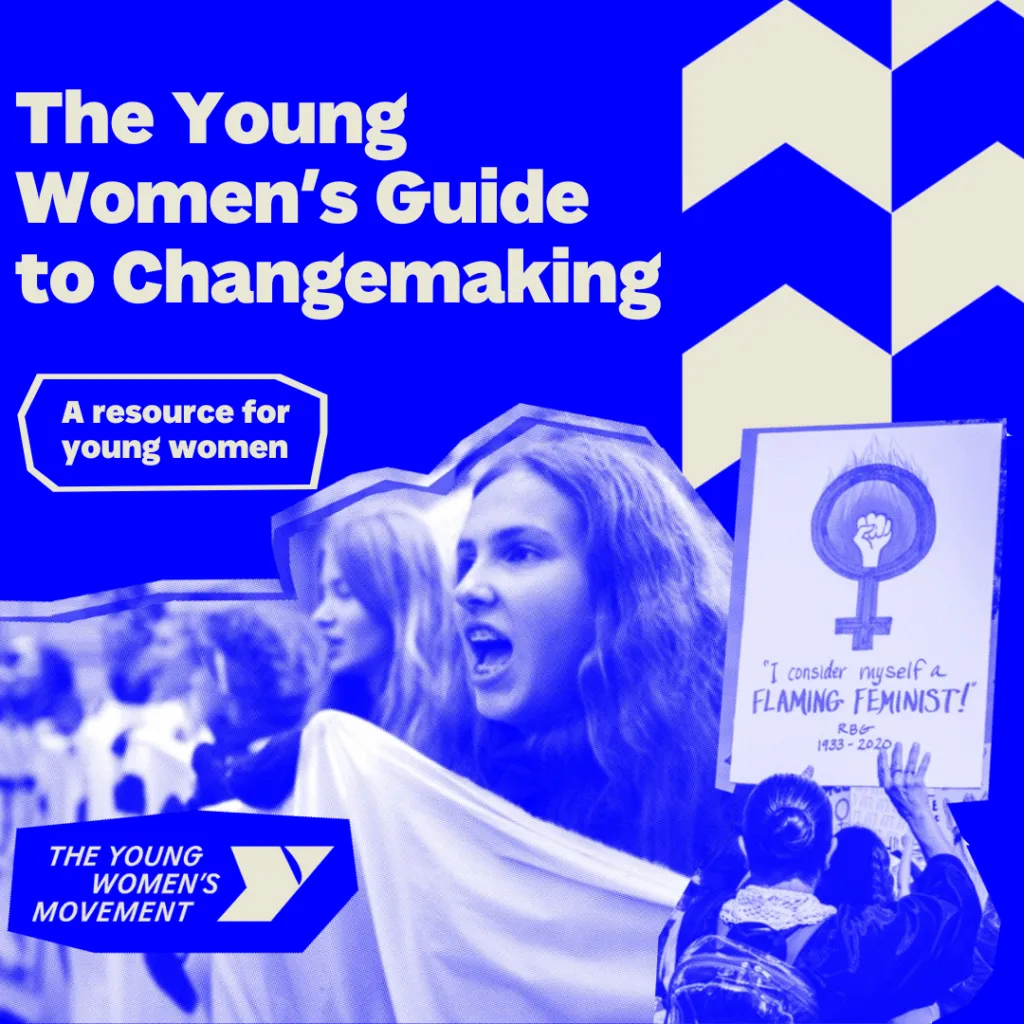 The Young Women's Guide to Changemaking: A resource for young women. Image shows women holding signs and marching at protests.