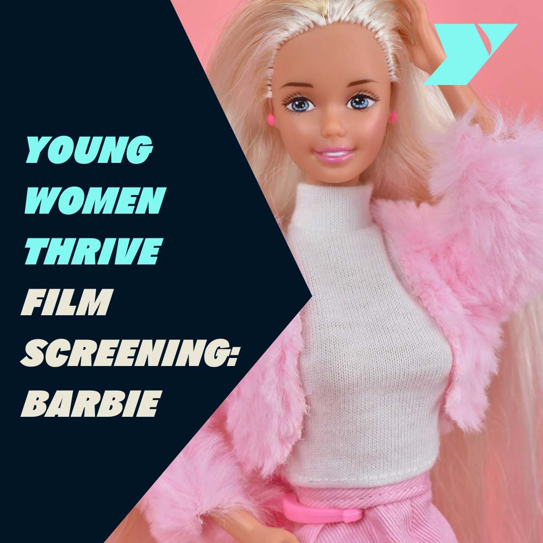 Young women thrive film screening: Barbie, featuring an image of a barbie doll